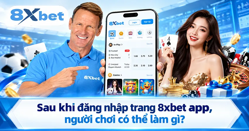 Sau khi đăng nhập trang 8xbet app, người chơi có thể làm gì?